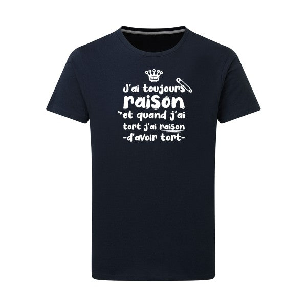 T shirt drôle - J'ai toujours raison - pour Homme - T-shirt-original.com